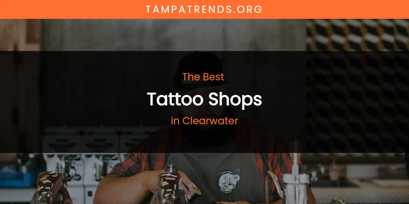 The Absolute Best Tattoo Shops in Clearwater featured